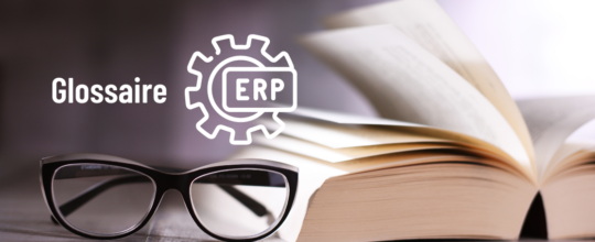 Glossaire ERP : devenez experts de l'ERP et des process métiers du secteur industriel et apprenez à exploiter au mieux votre système ERP